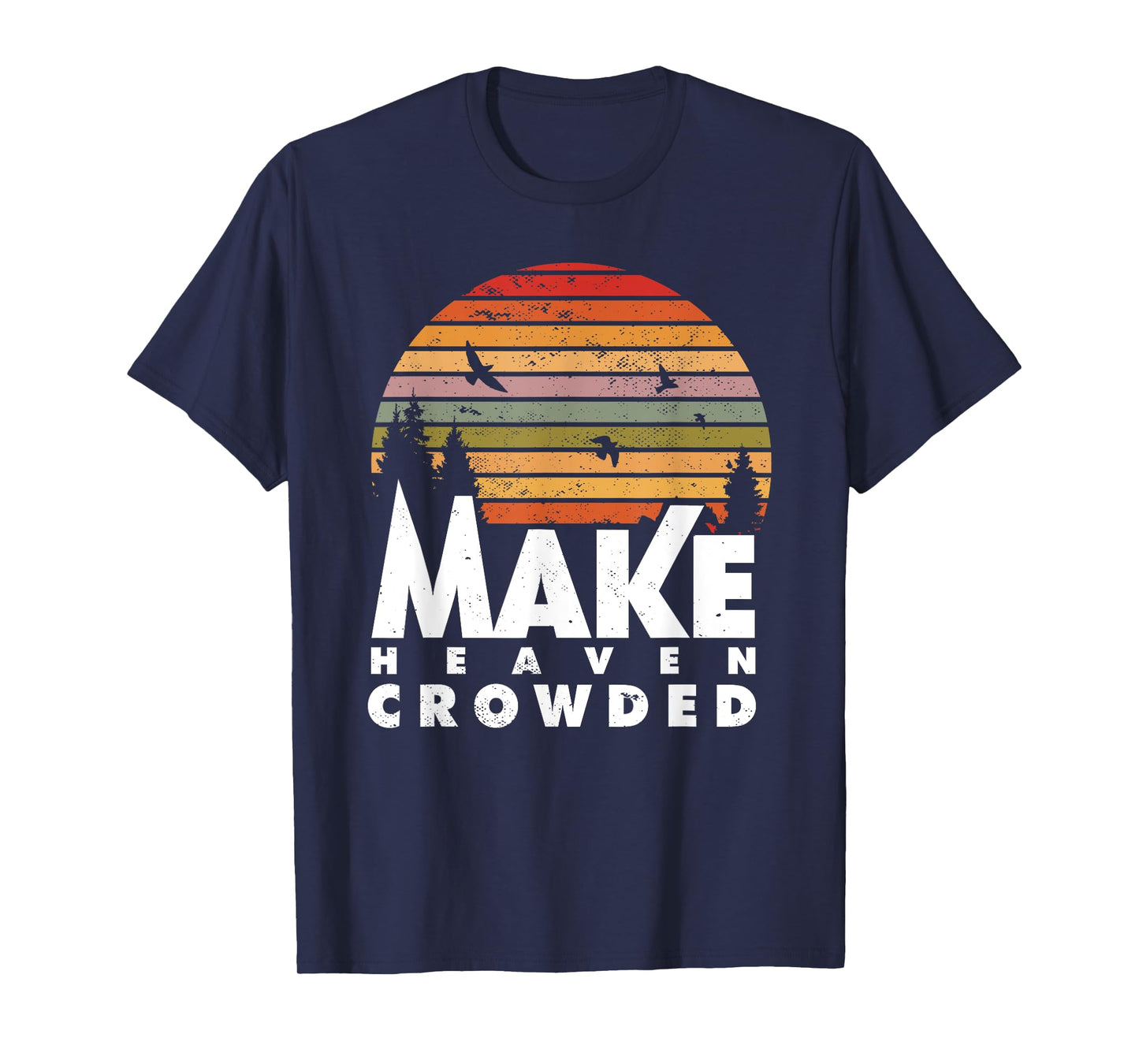 Make Heaven Crowded Religious Christian Quote Faith In Jesus T-Shirt