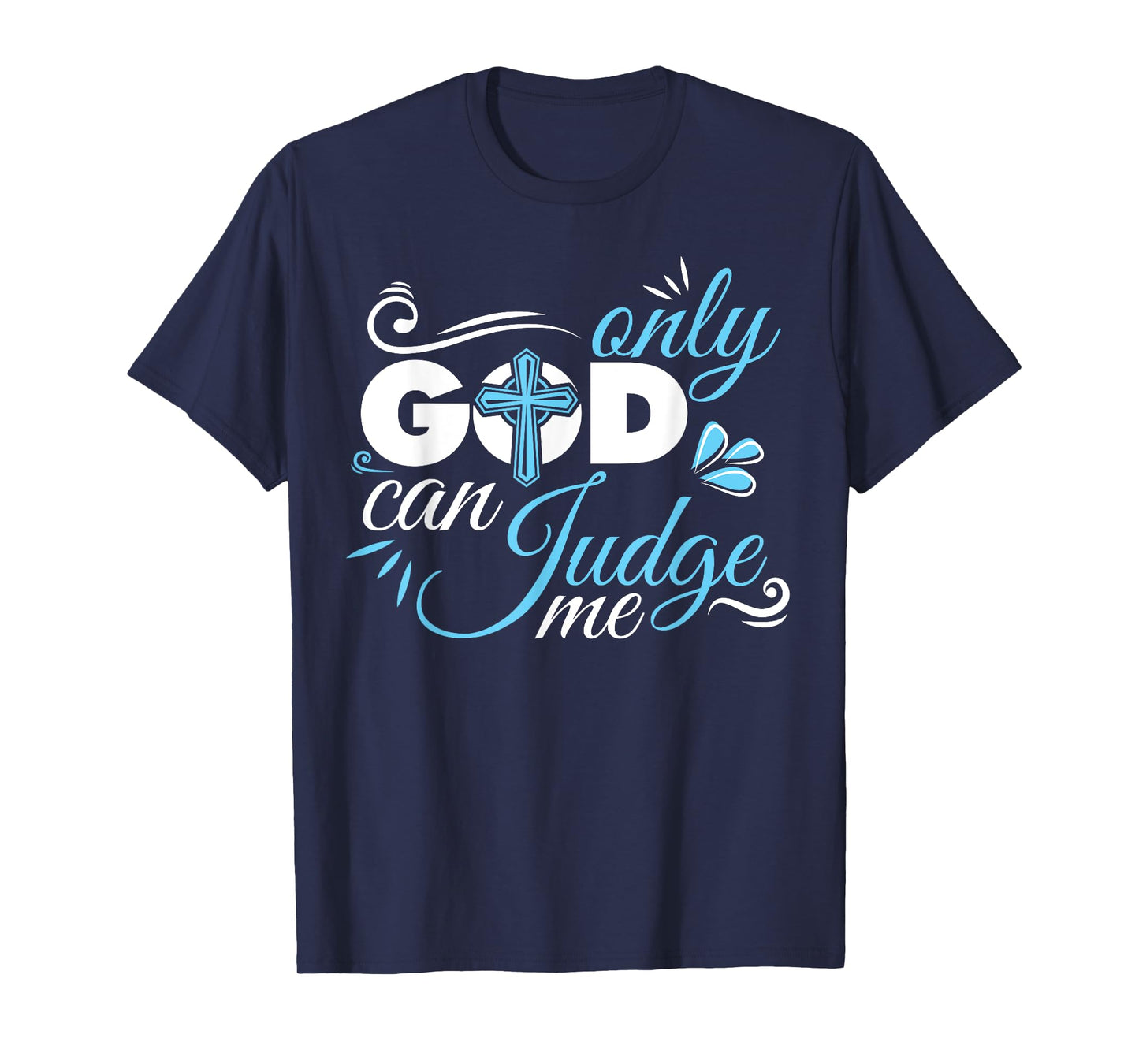 Christian Faith Only God Can Judge Me T-Shirt