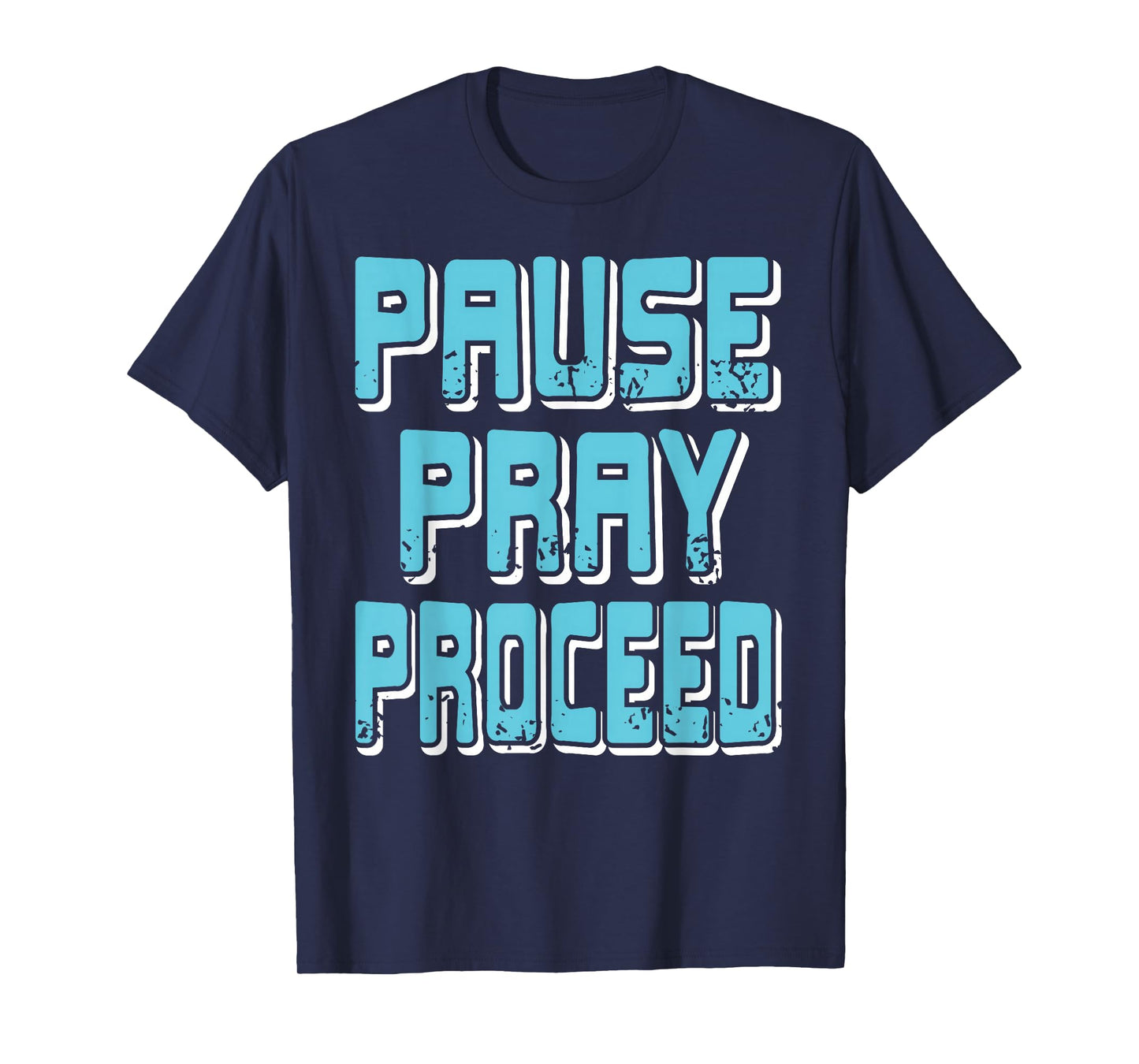 Pause Pray Proceed Faith Inspirational Quote T-Shirt
