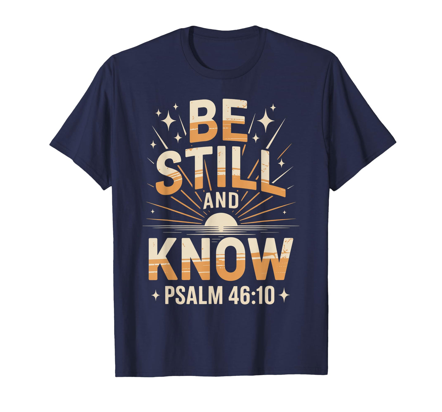 Be Still and Know Psalm 46:10 T-Shirt