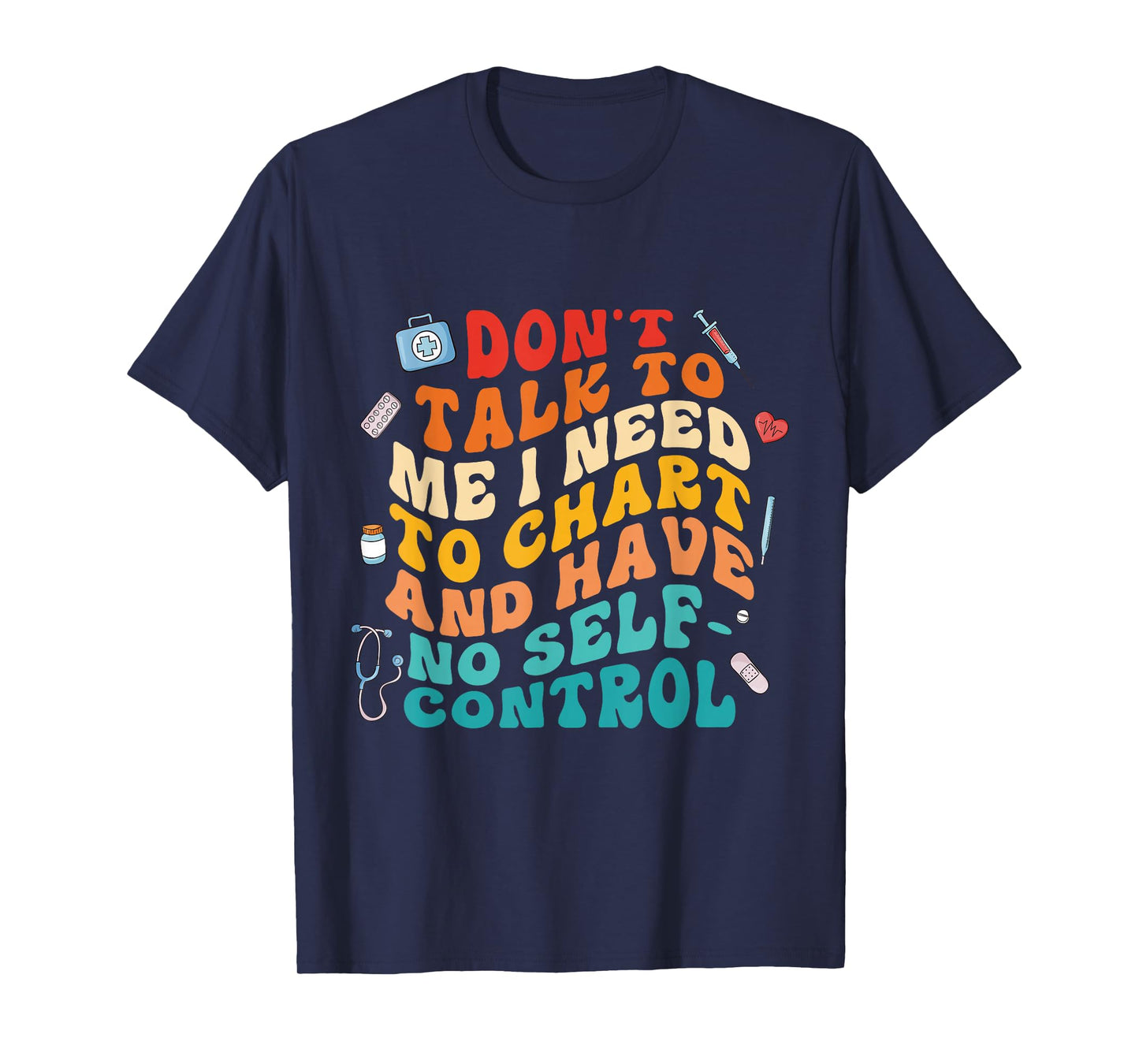 Don't Talk To Me I Need To Chart And Have No Self Control T-Shirt