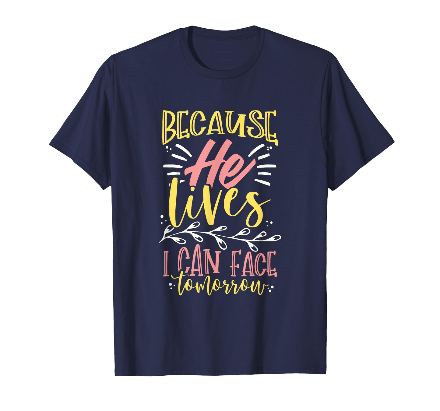 Because Jesus Lives I Can Face Tomorrow T-Shirt