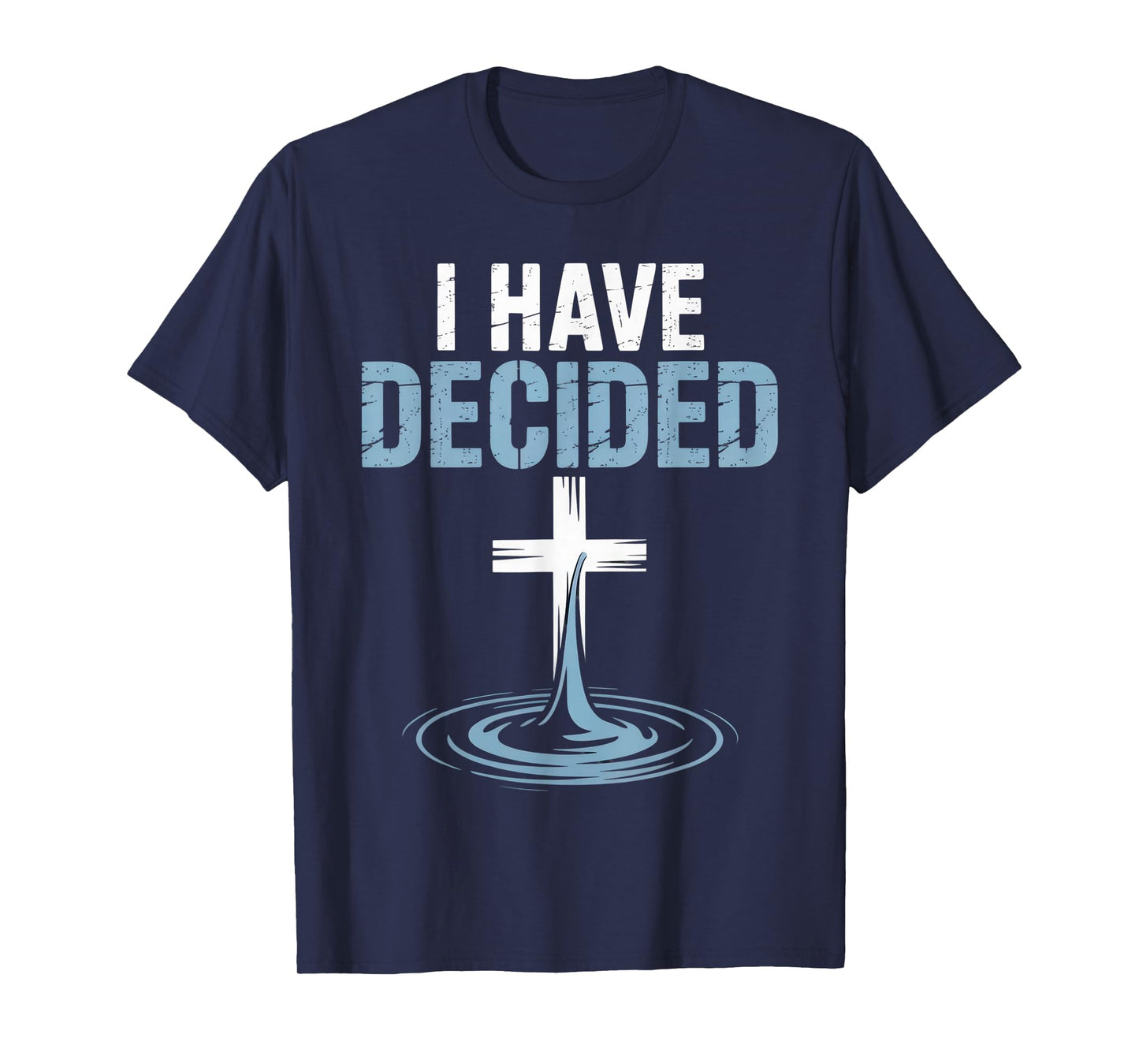 I Have Decided Religious Faithful Believers Inspirational T-Shirt