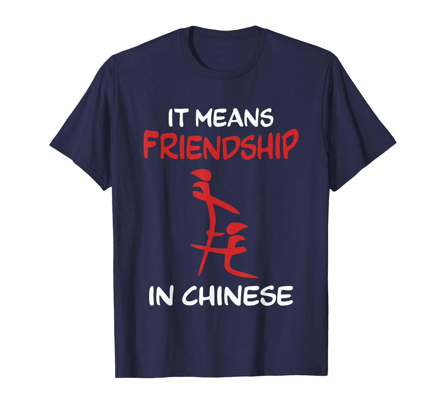 Friend Sarcastic Fake Chinese It means friendship in Chinese T-Shirt
