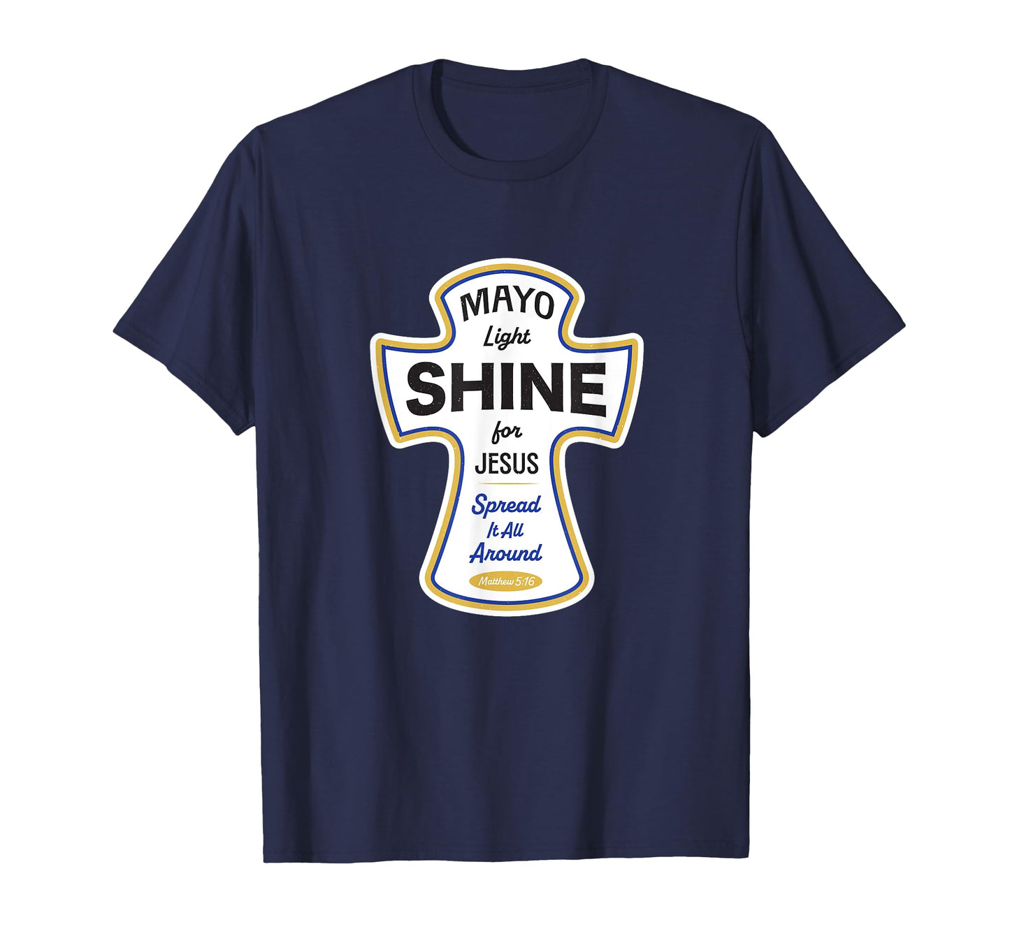 Funny Christian Shirt - Mayo Light Shine for Jesus Spread It T-Shirt
