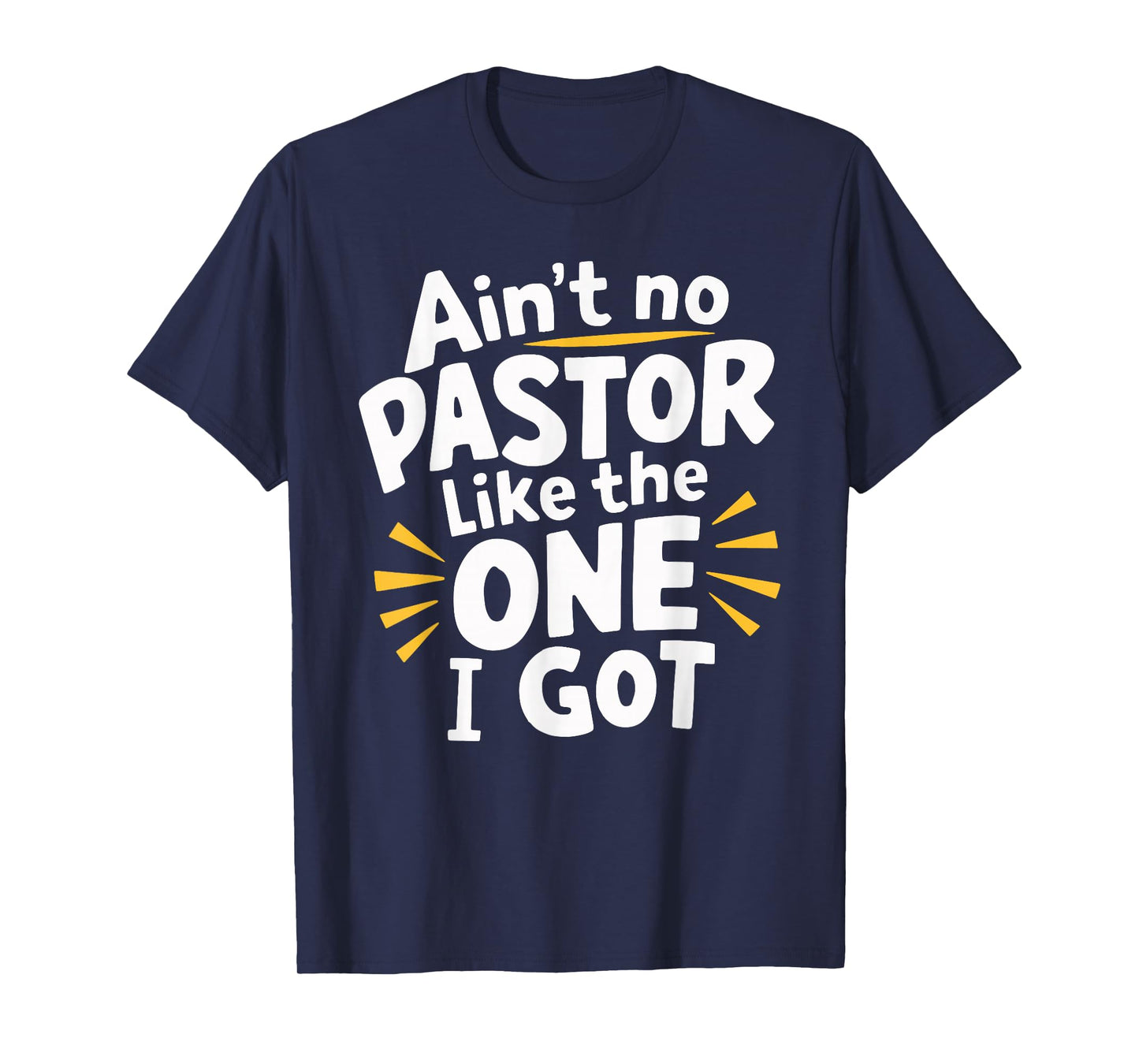 Ain't No Pastor Like The One I Got T-Shirt