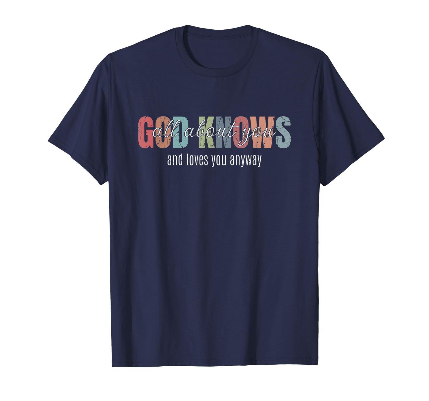 God Knows All About You and Loves You Anyway T-Shirt