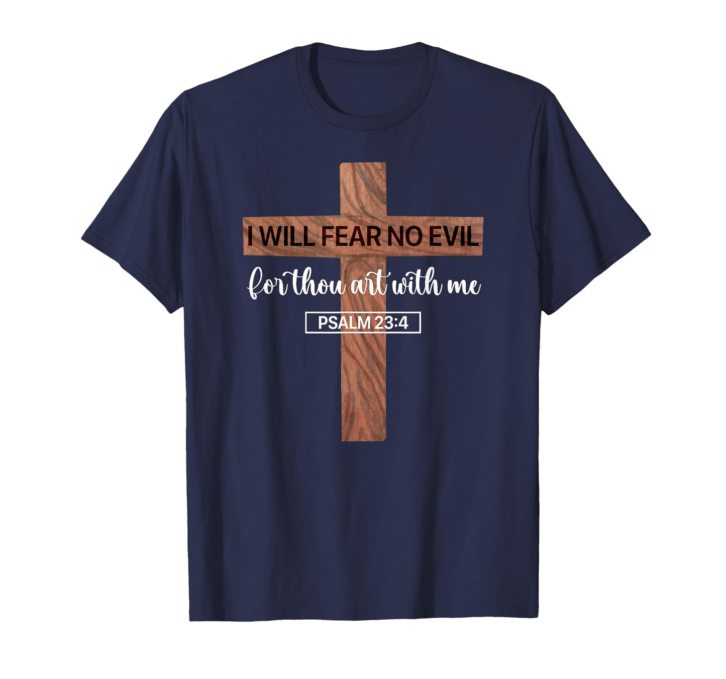 I Will Fear No Evil, Psalm 23, From the Book of Psalms 23 4 T-Shirt