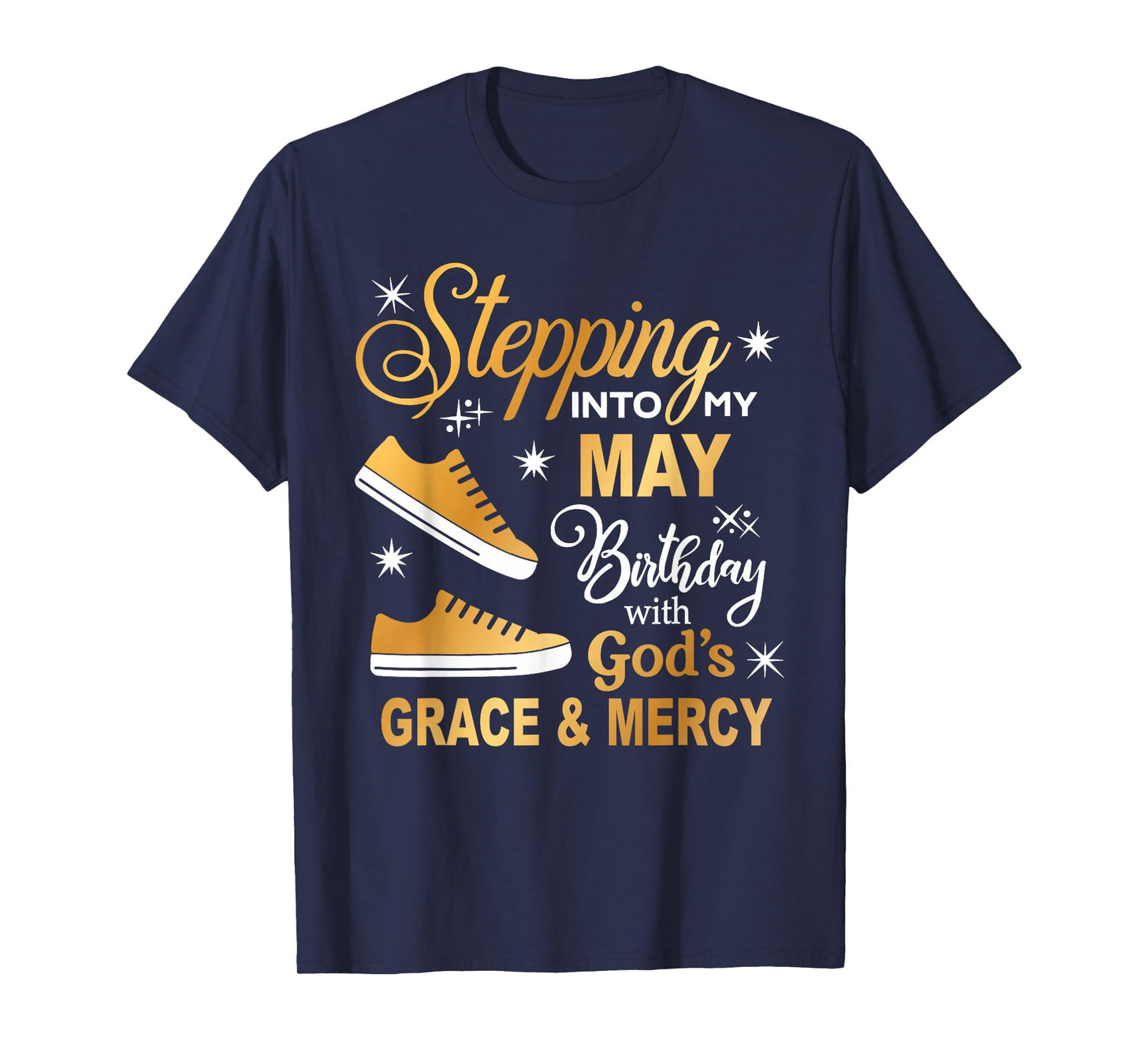 Stepping Into My May Birthday With God's Grace & Mercy Shirt T-Shirt