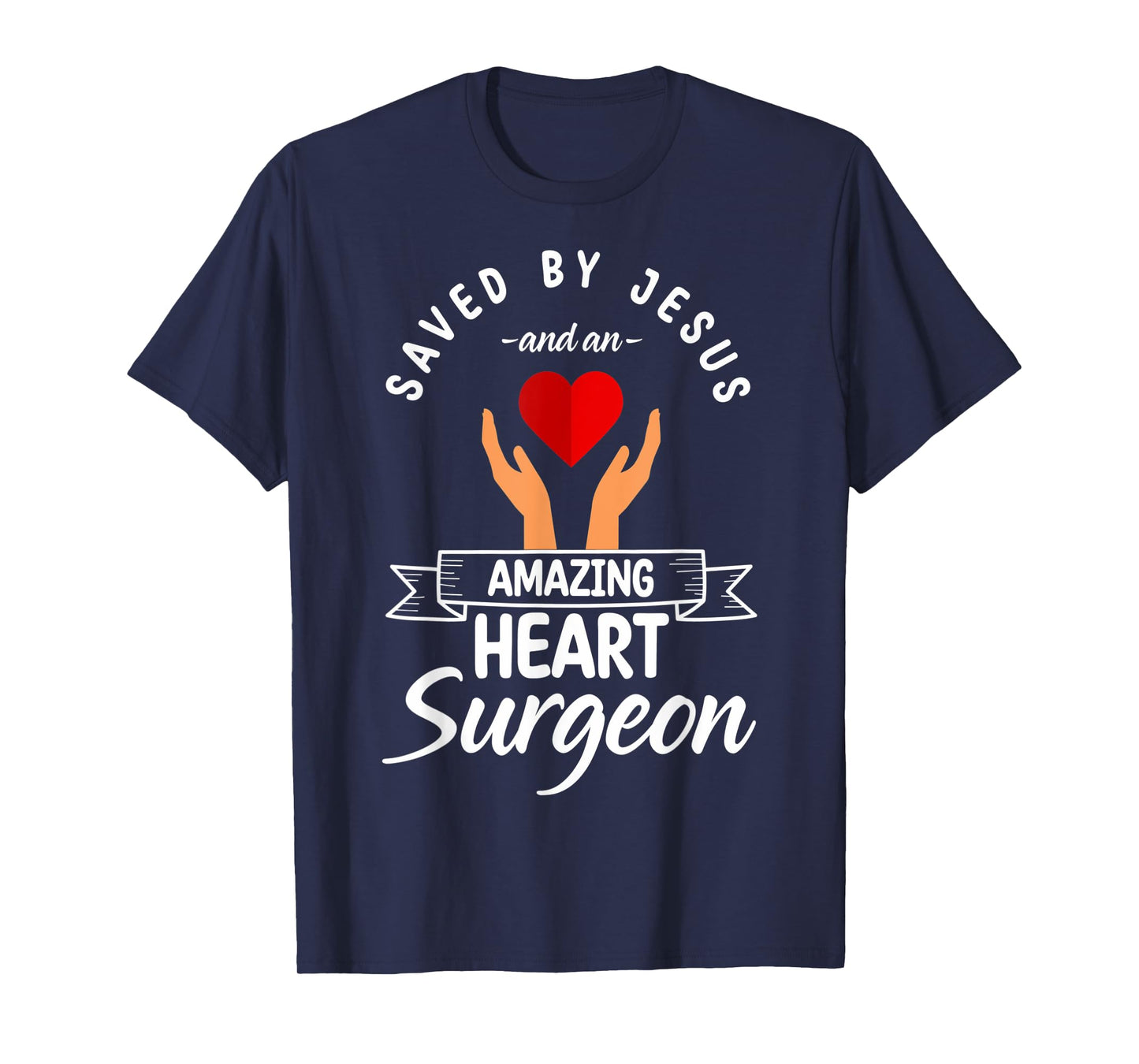 Saved By Jesus And A Heart Surgeon Heart Bypass Heart Attack T-Shirt