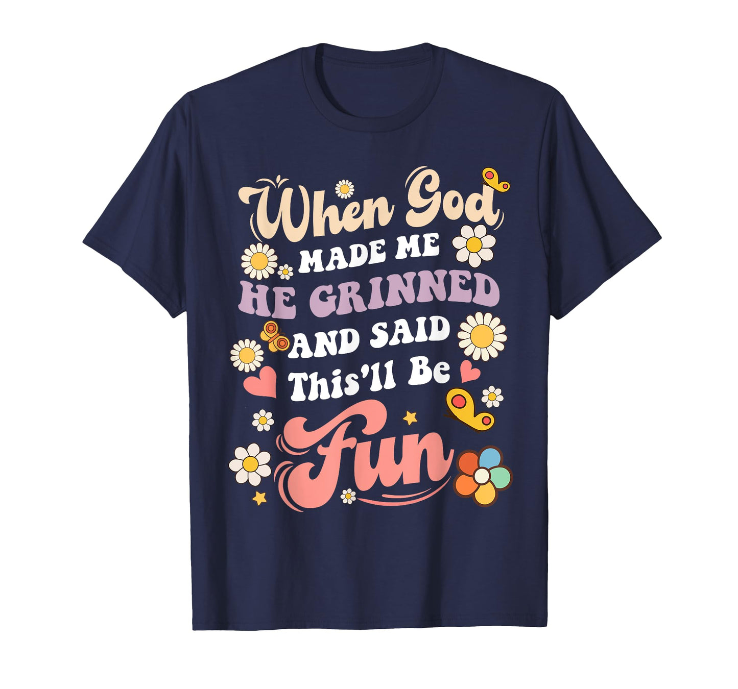 When God Made Me He Grinned and Said funny Sarcastic Saying T-Shirt