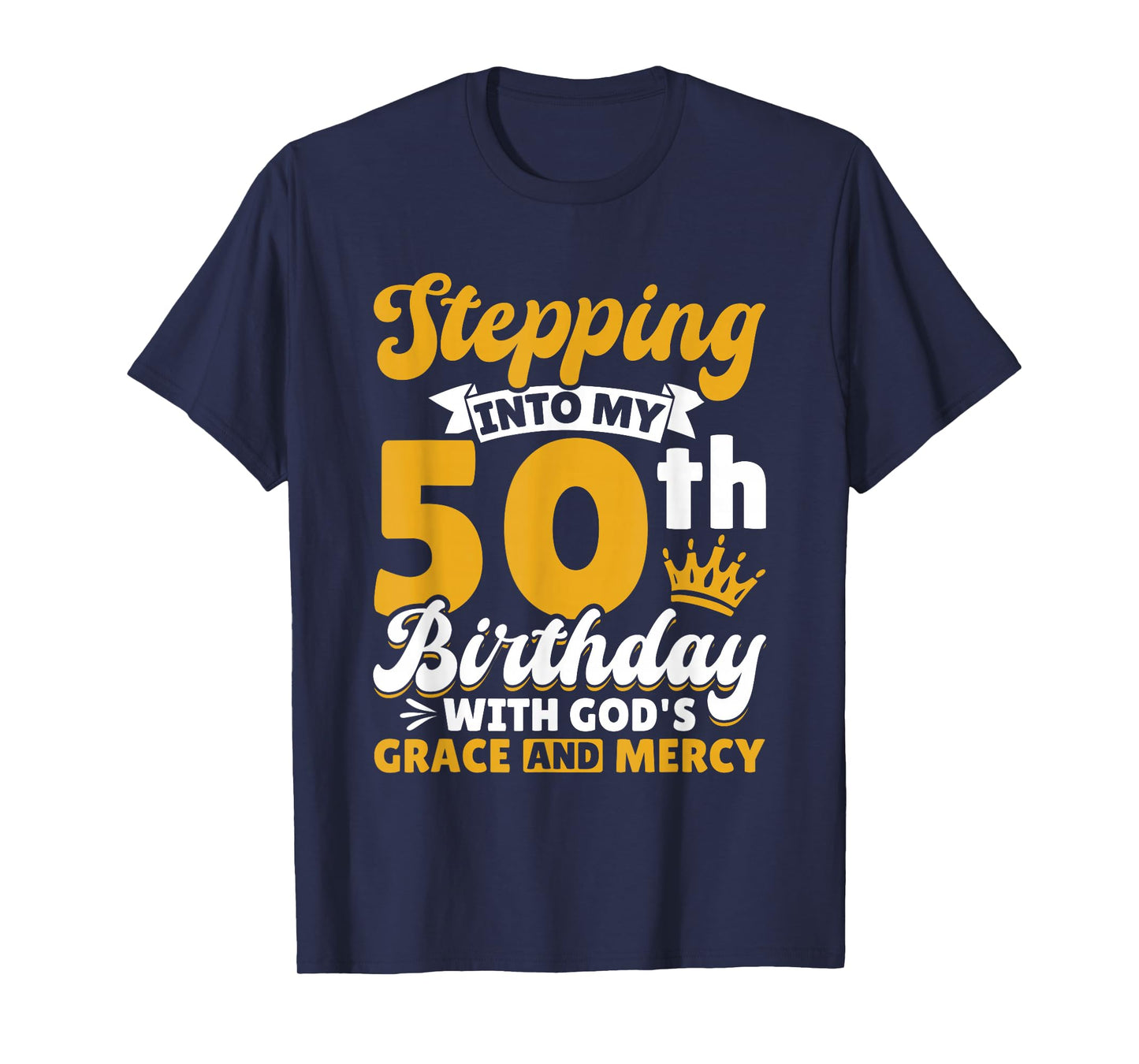 Stepping Into My 50th Birthday with Gods Grace and Mercy T-Shirt