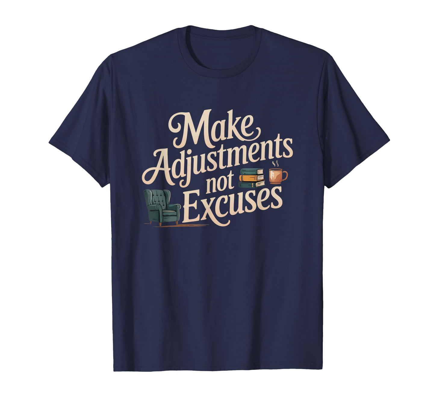 Make Adjustments Not Excuses T-Shirt