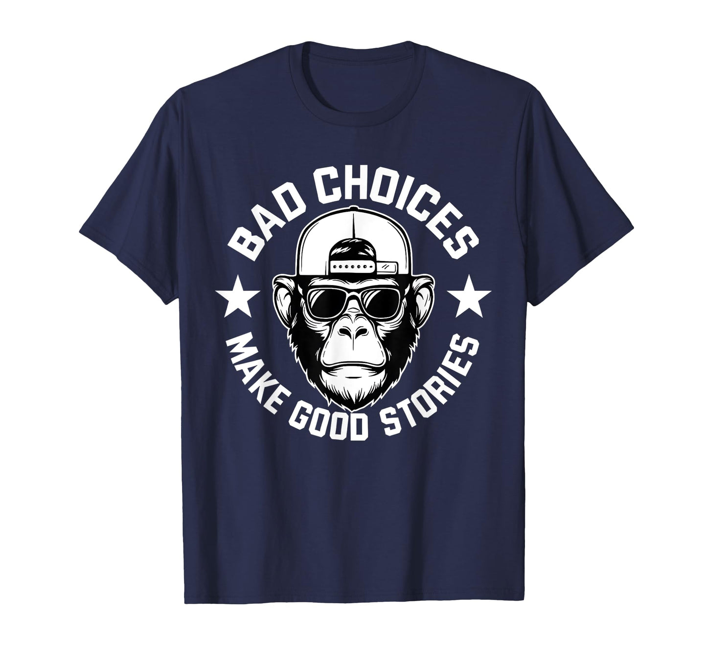 Bad Choices Make Good Stories Funny Humor Sarcastic Monkey T-Shirt