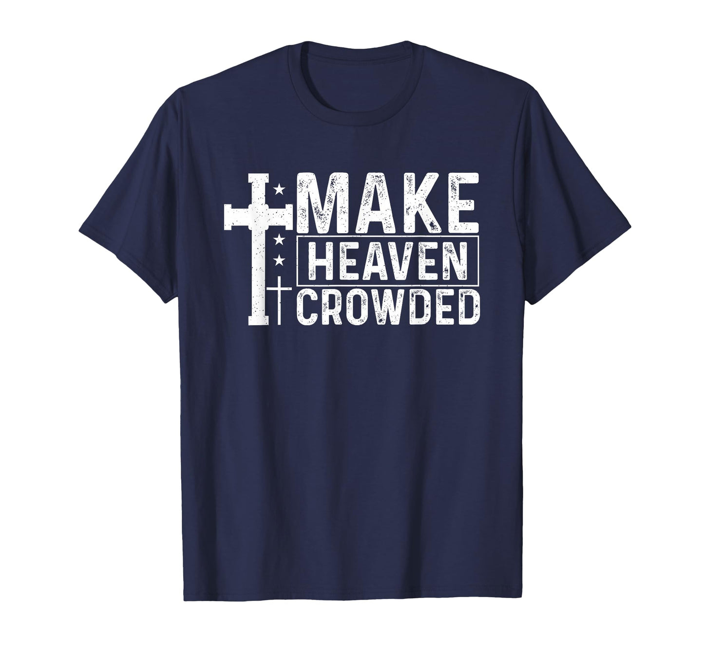 Make Heaven Crowded Christian - Evangelism Faith Inspiration T-Shirt