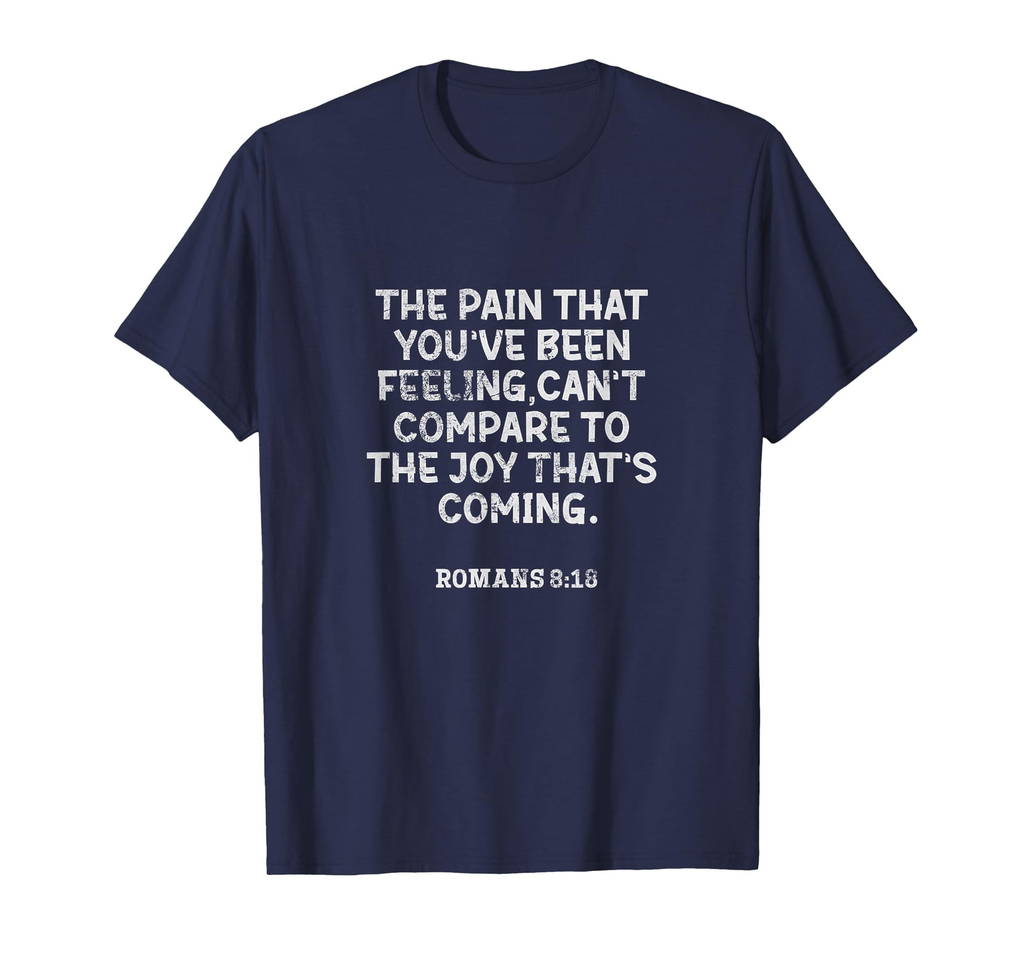 Romans 8:18 The Pain That You've Been Feeling Bible Grunge T-Shirt