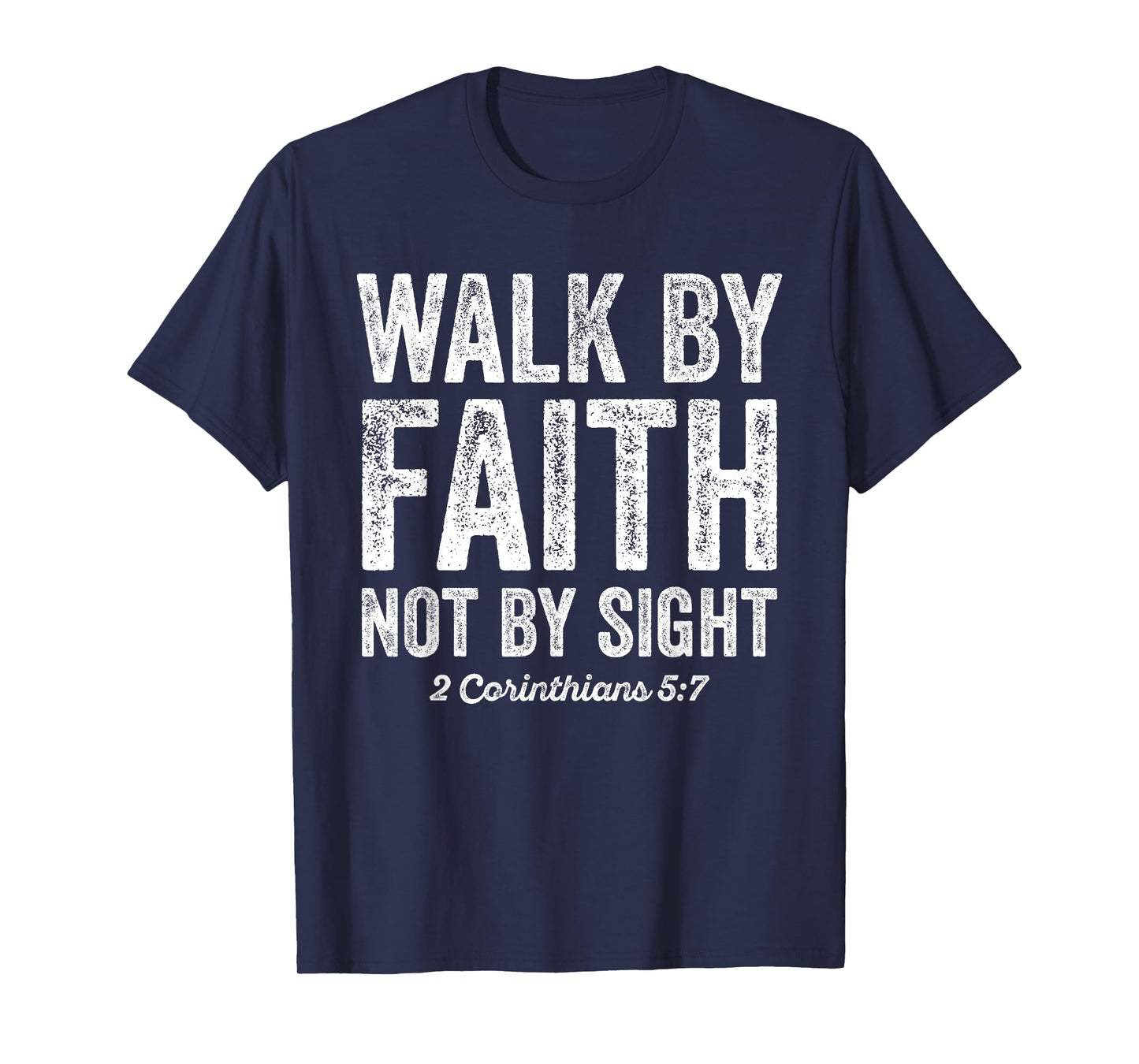 Walk By Faith Not By Sight Bible 2 Corinthians 5:7 T-Shirt