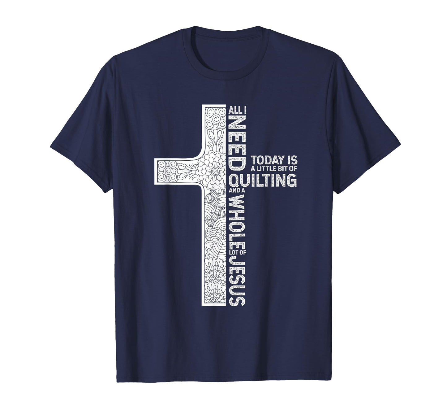 All I Need Is Quilting And A Whole Lot Of Jesus Shirt T-Shirt