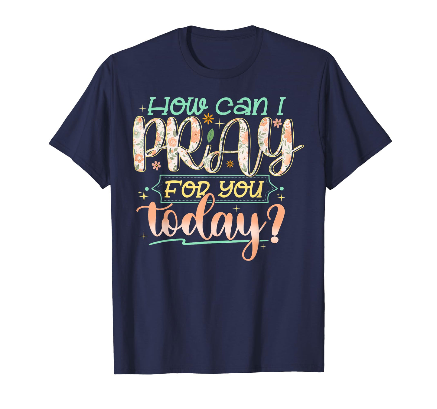 How Can I Pray For You Today Shirt Prayer Inspirational T-Shirt