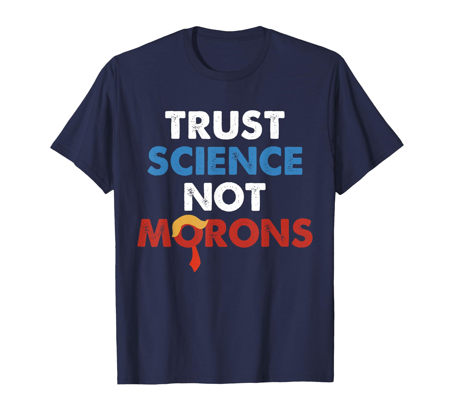Trust Science Not Morons Funny Quote T-Shirt