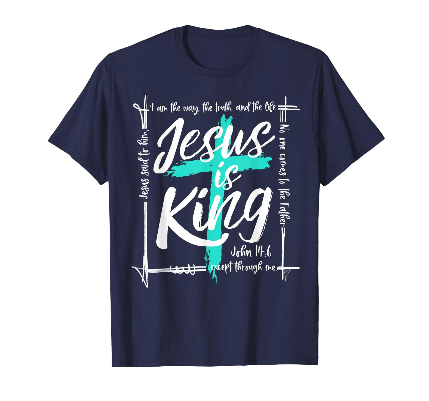 God Christ Jesus Is King John 14:6 Religious Christian Cross T-Shirt