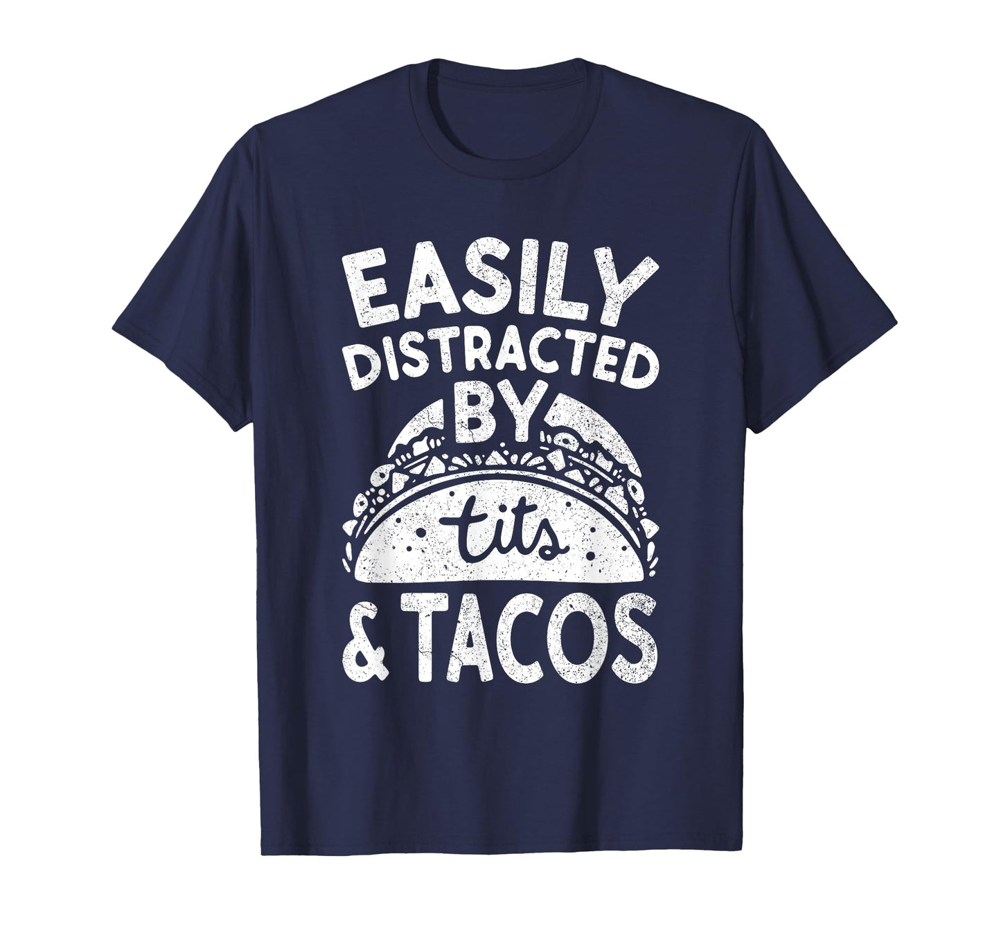 Easily Distracted By Tits And Tacos Shirt Dirty Adult Humor T-Shirt