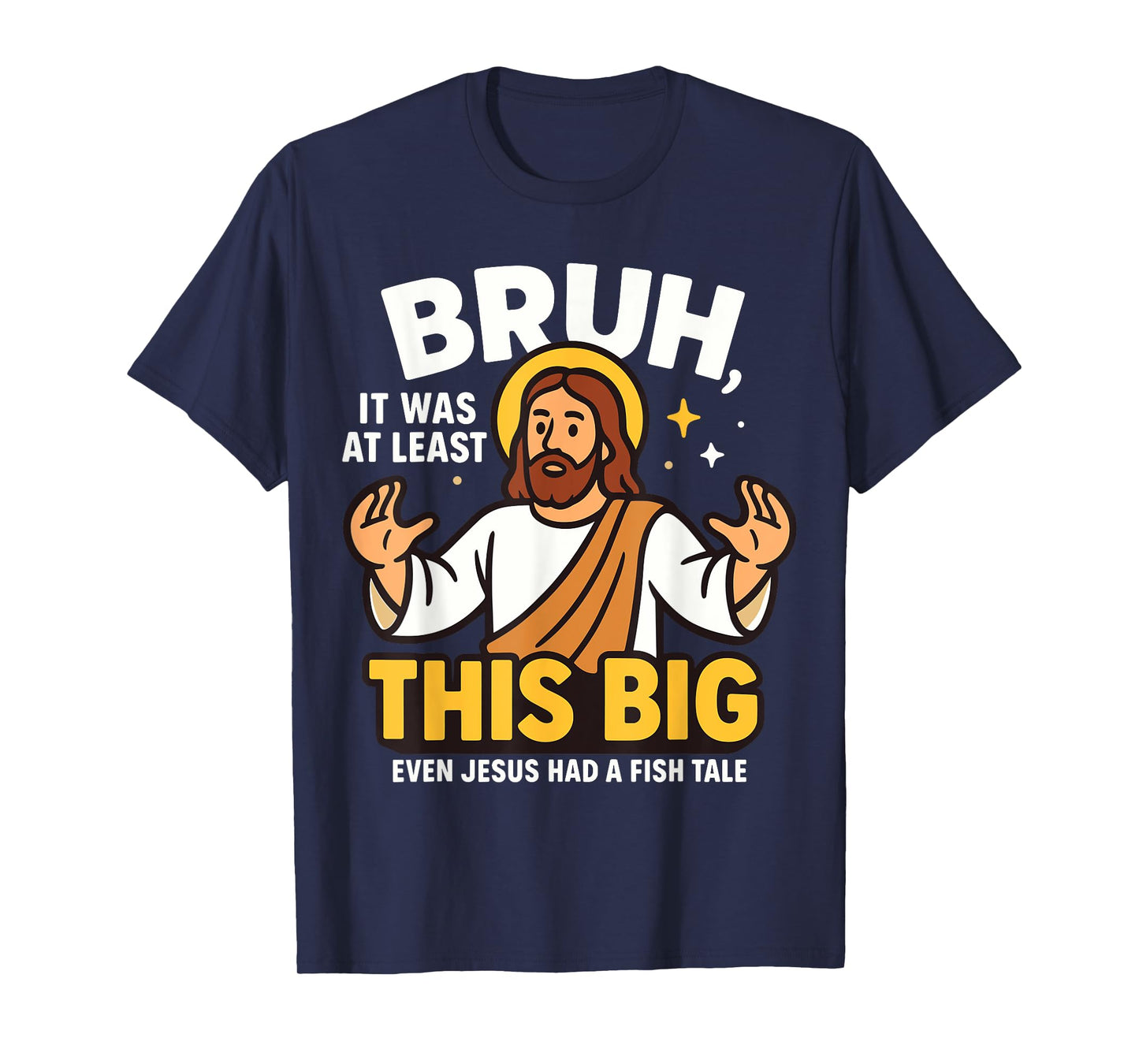 Bruh It was at Least This Big Even Jesus Had A Fish Tale T-Shirt