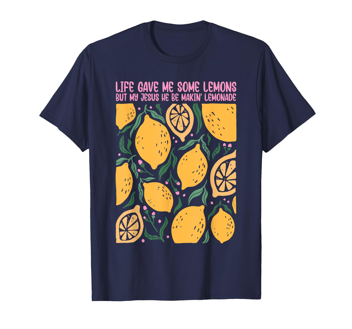Life Gave Me Some Lemons But My Jesus He Be Makin' Lemonade T-Shirt