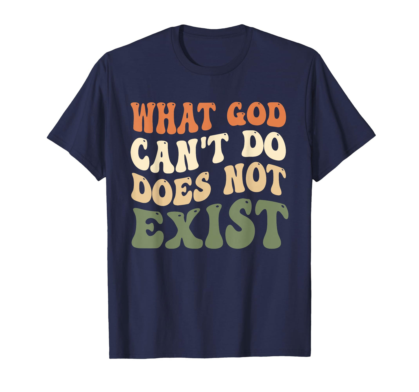 What God Can't Do Does Not Exist Christian Quote Groovy T-Shirt