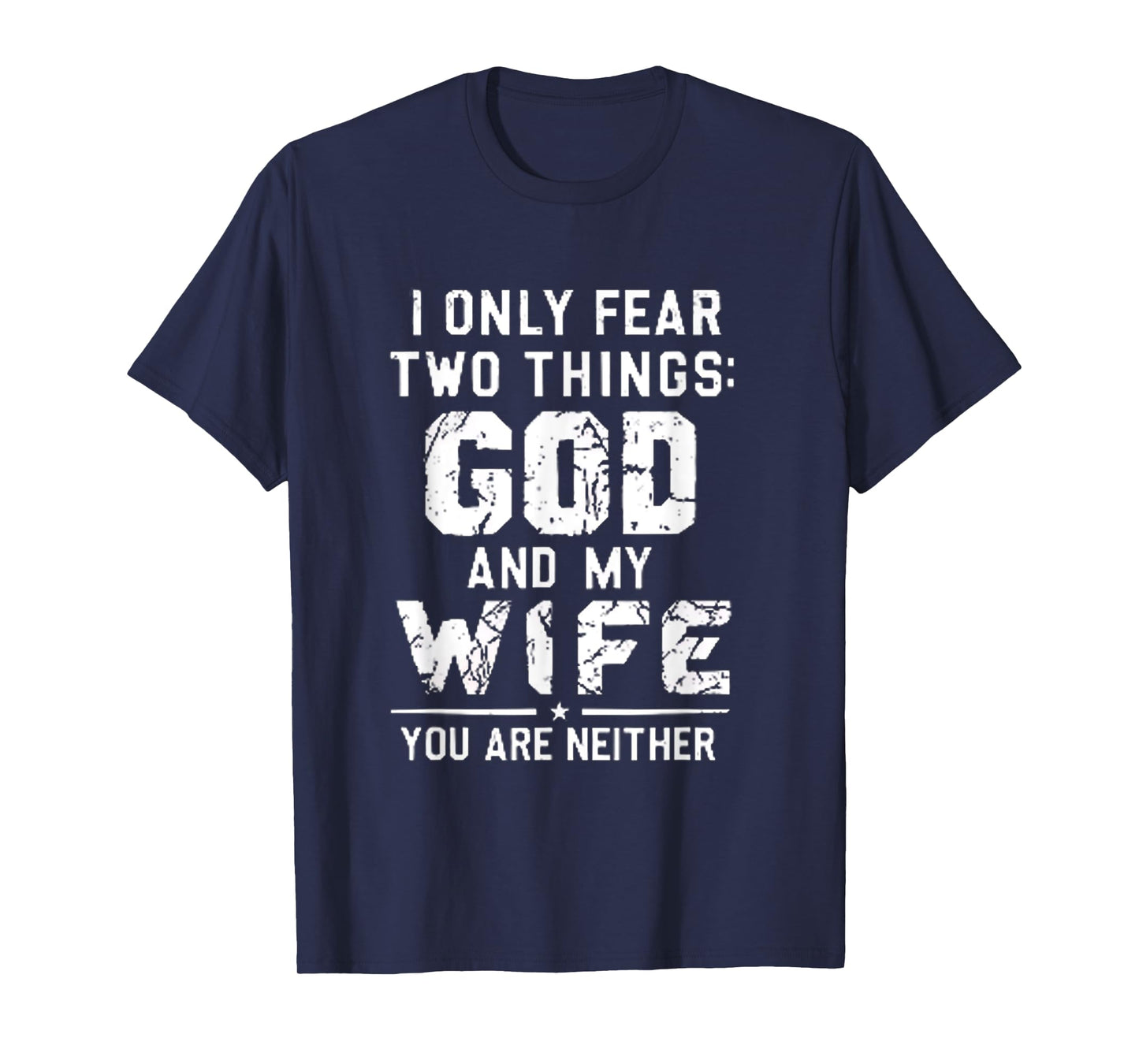 I Only Fear Two Things: God and My Wife – Funny Husband Gift T-Shirt