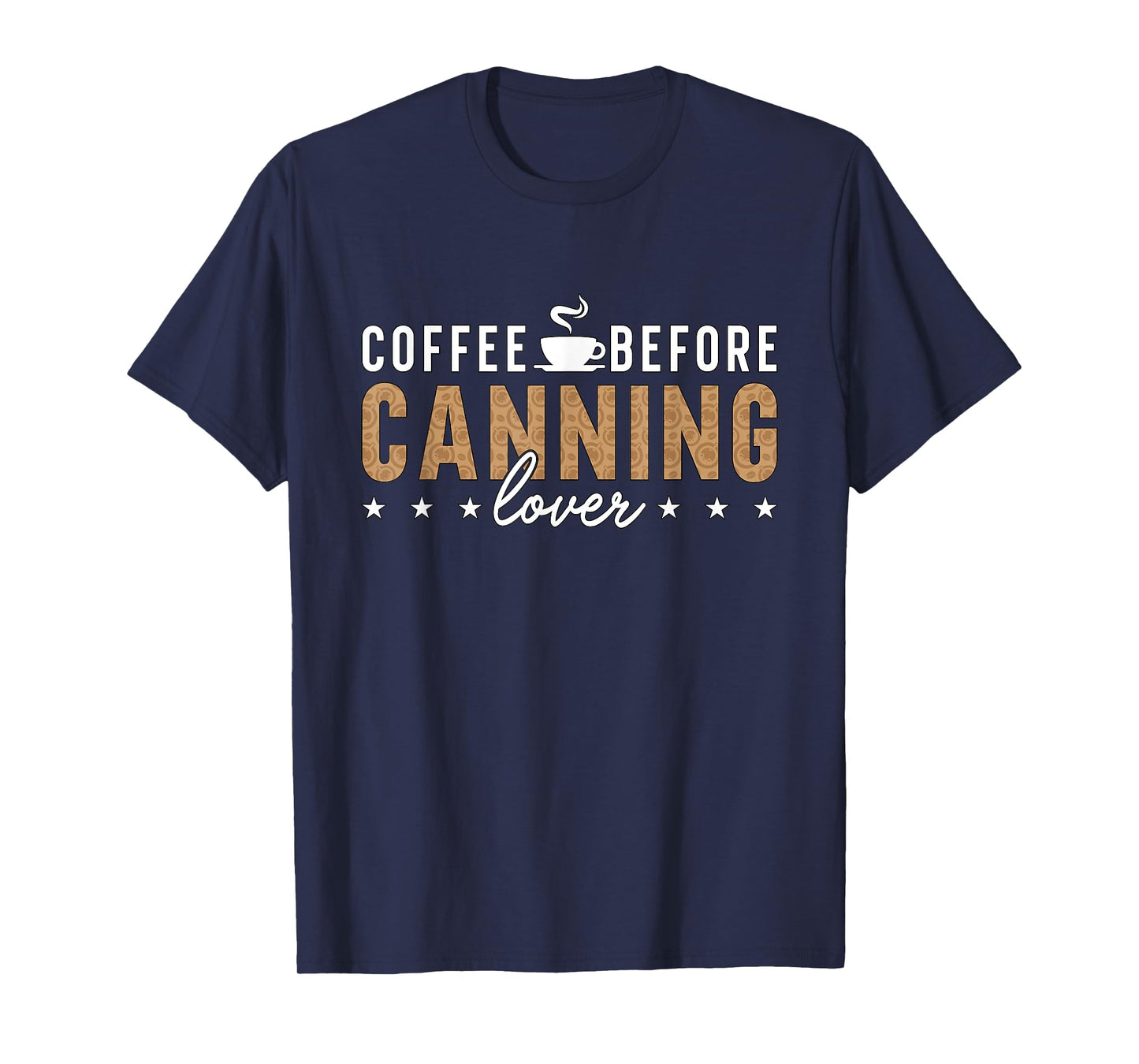 Coffee Before Canning Mason Jar Coffee Lover Canning Lover T-Shirt