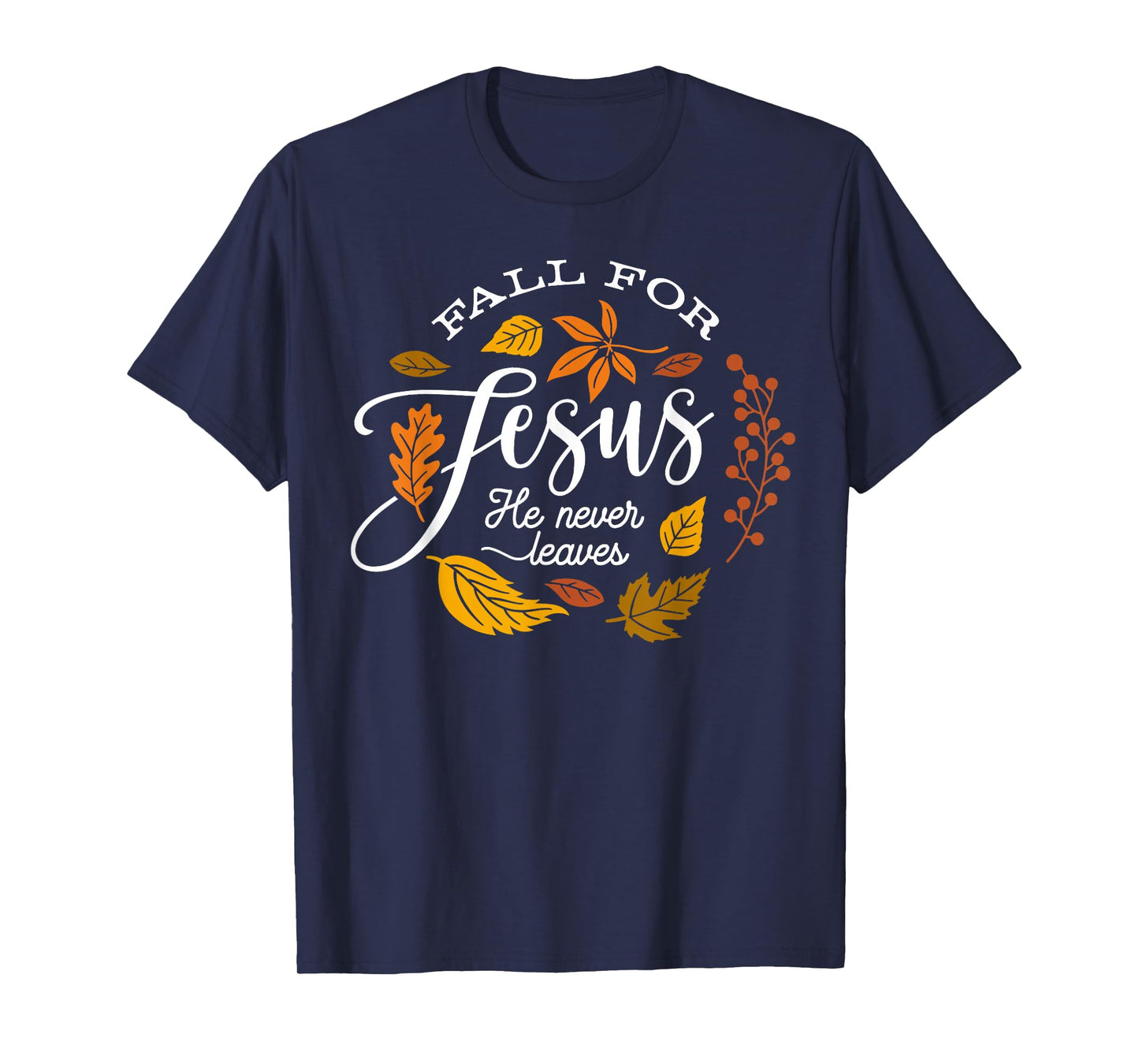 Fall for Jesus He Never Leaves Thanksgiving Autumn Christian T-Shirt