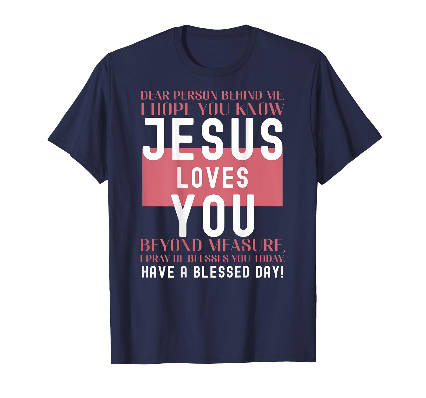 Dear Person Behind Me I Hope You Know Jesus Loves T-Shirt