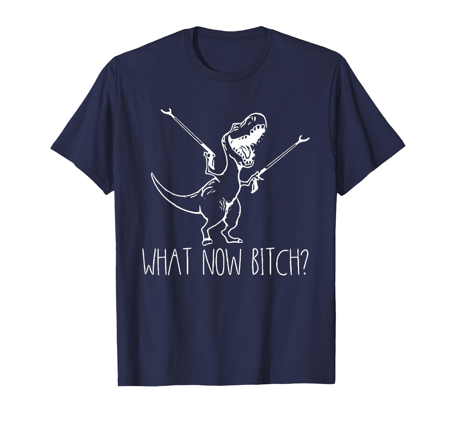 What Now Bich Funny T Rex Dinosaur Saying Quote Men Women T-Shirt