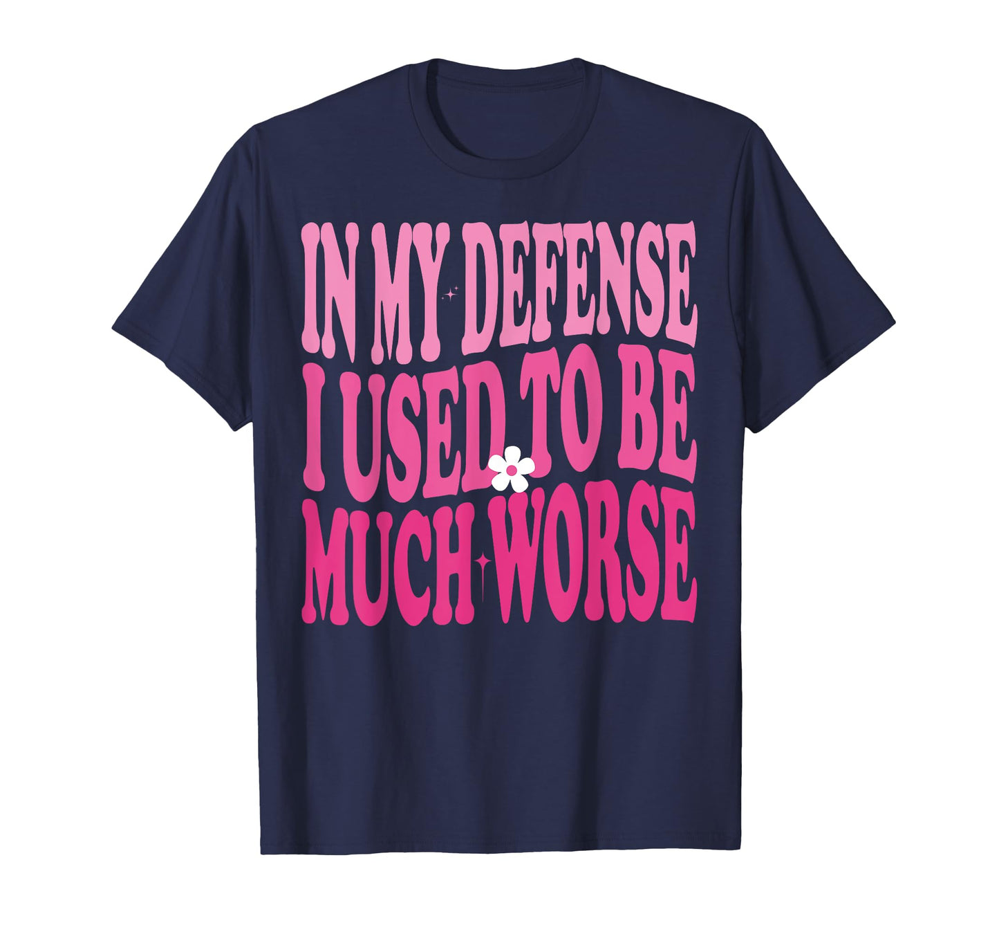 In My Defense I Used To Be Much Worse Funny Humor Groovy T-Shirt