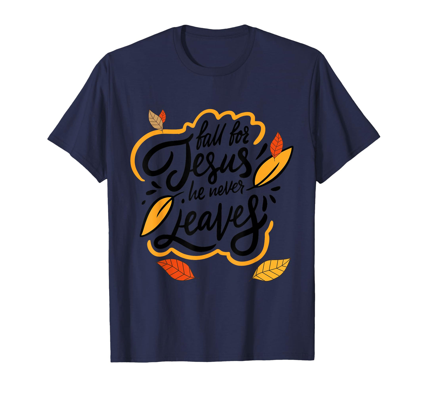 Fall for Jesus He Never Leaves Christian Faith Jesus Lover T-Shirt
