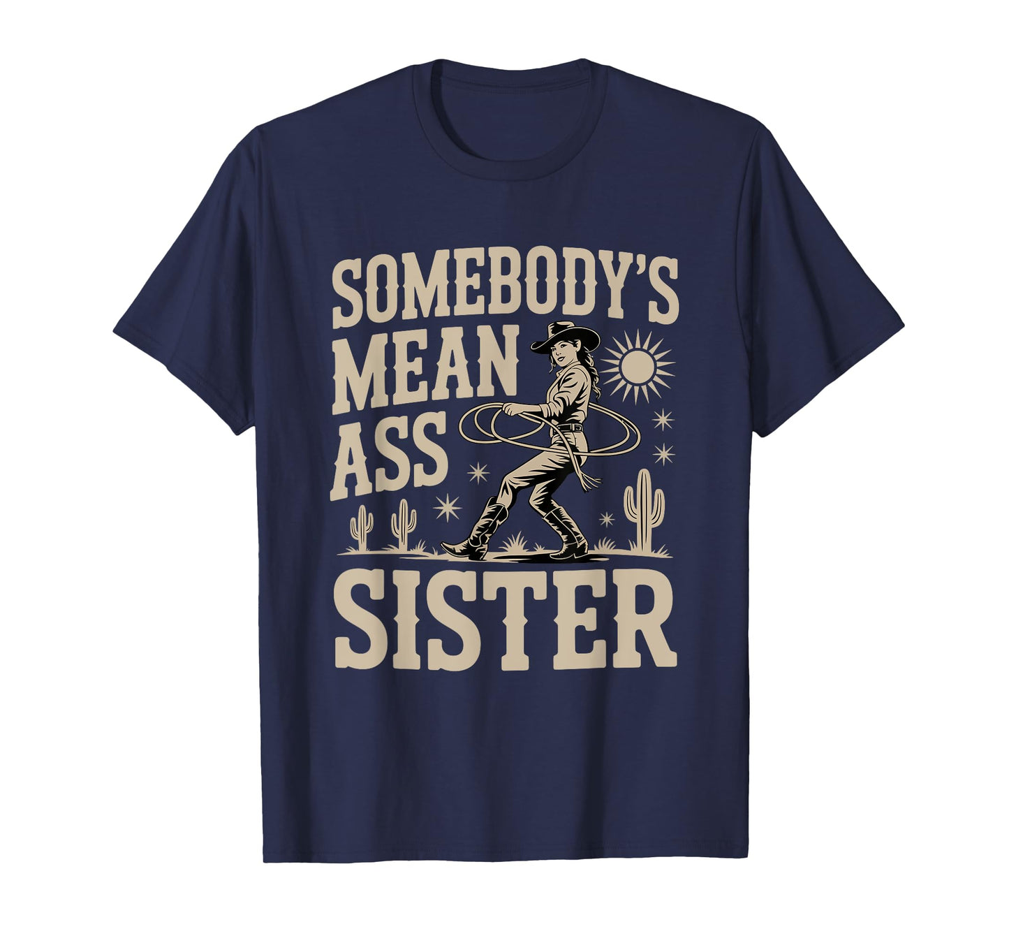 Somebody's Mean Ass Sister Funny Sister Quote Humor Apparel T-Shirt