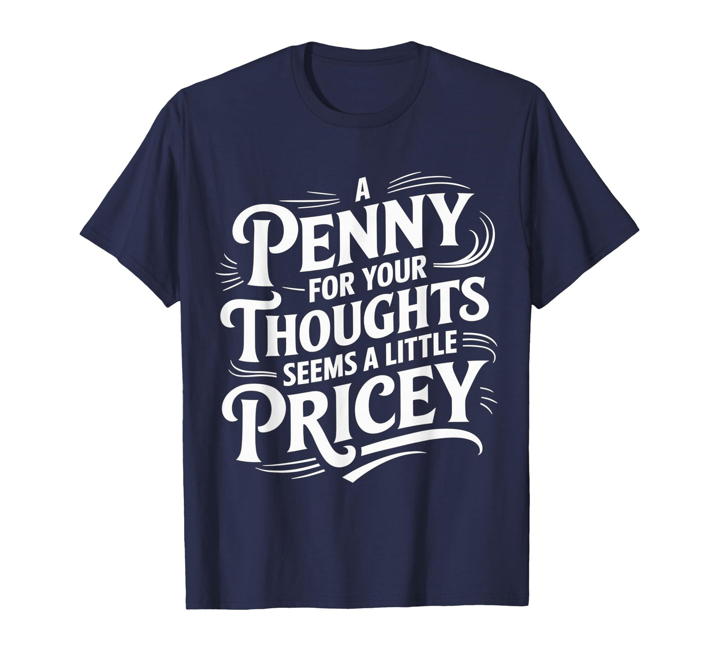 Funny A Penny for Your Thoughts Sarcastic Joke women men T-Shirt