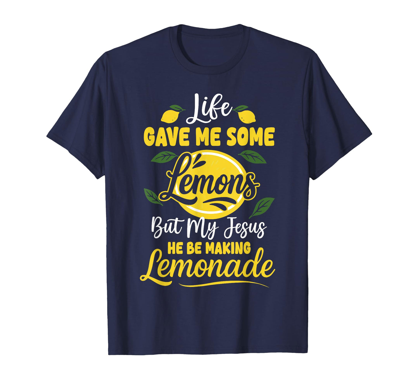Life Gave Me Some Lemons But My Jesus He Be Making Lemonade T-Shirt