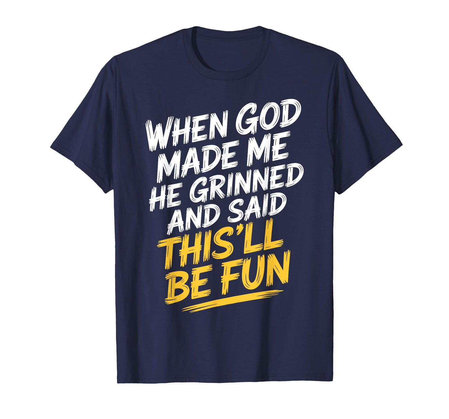 Faith Based Humor When God Made Me He Said This'll Be Fun T-Shirt