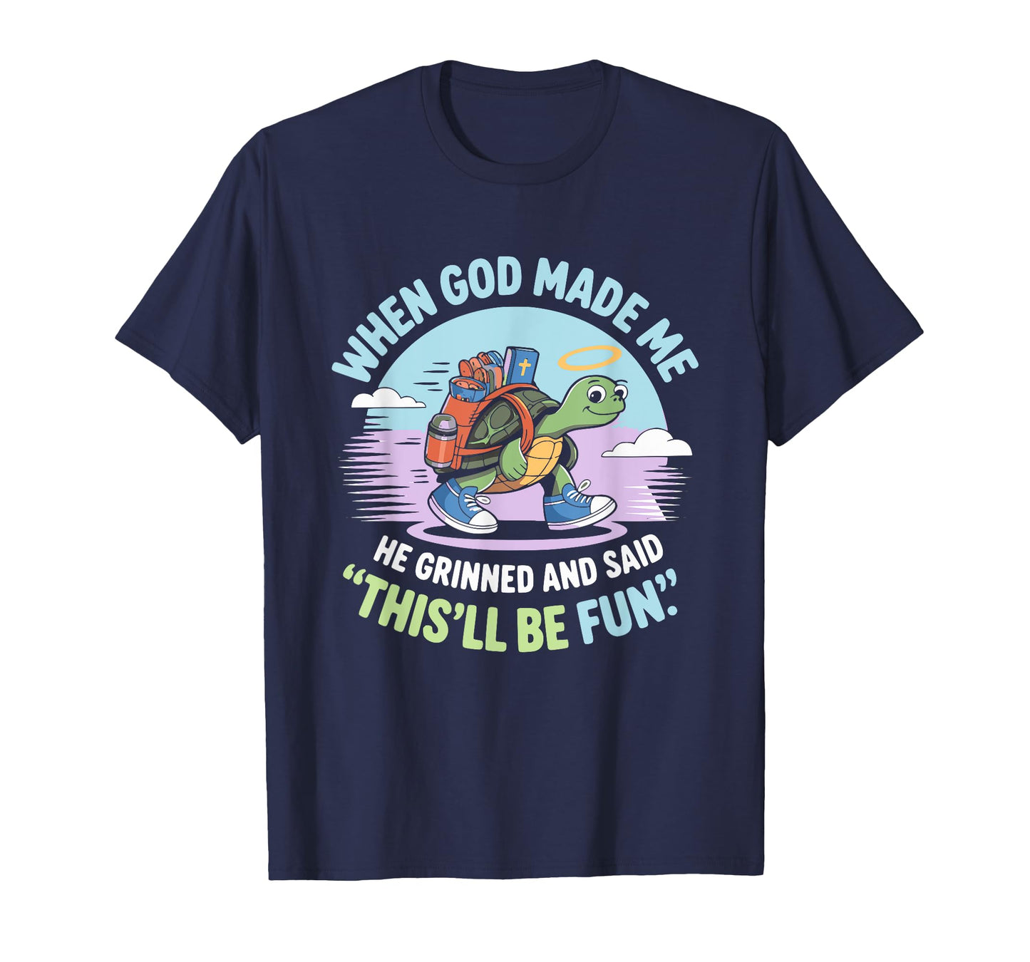 When God Made Me He Grinned and Said Funny Silly Turtle T-Shirt