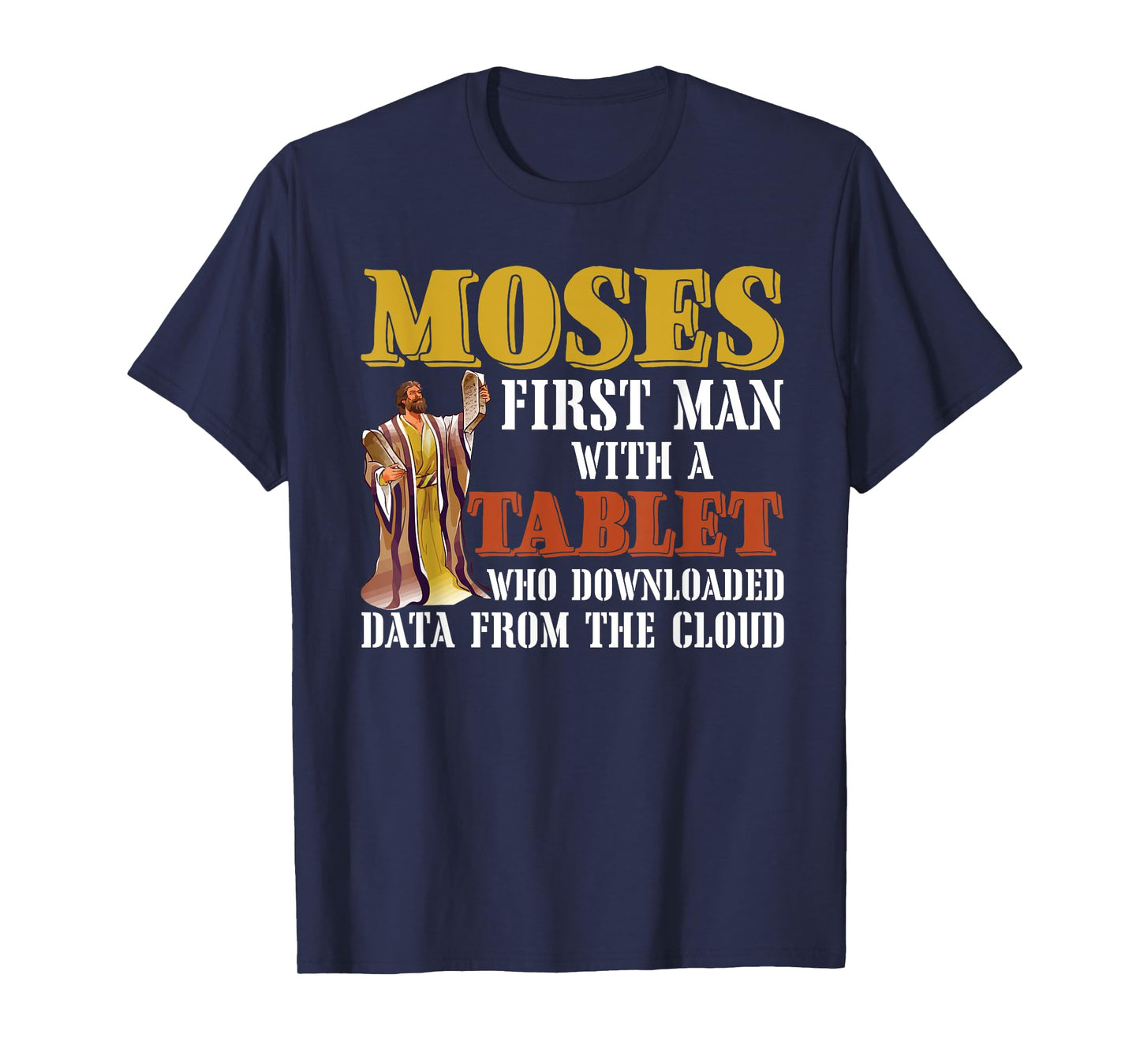 Moses first man with a tablet downloaded data from the cloud T-Shirt