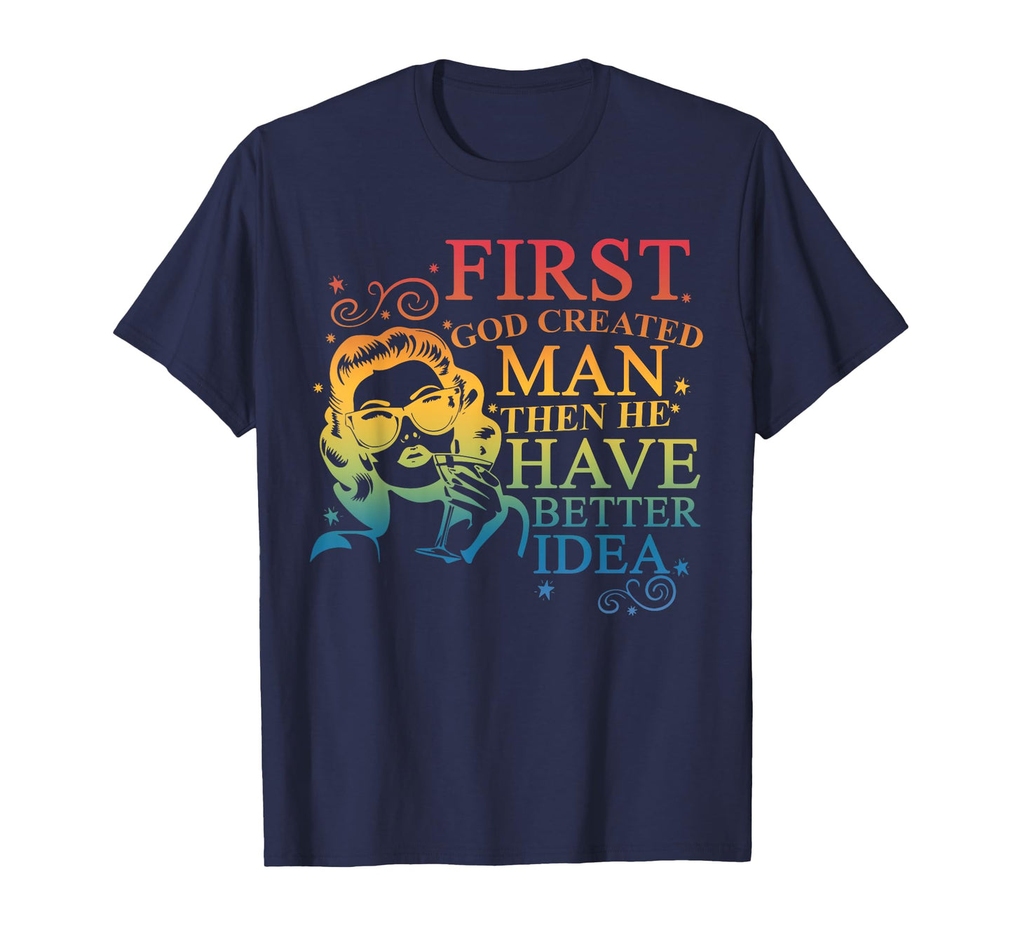 Funny First God Created Man Then He Had A Better Idea T-Shirt