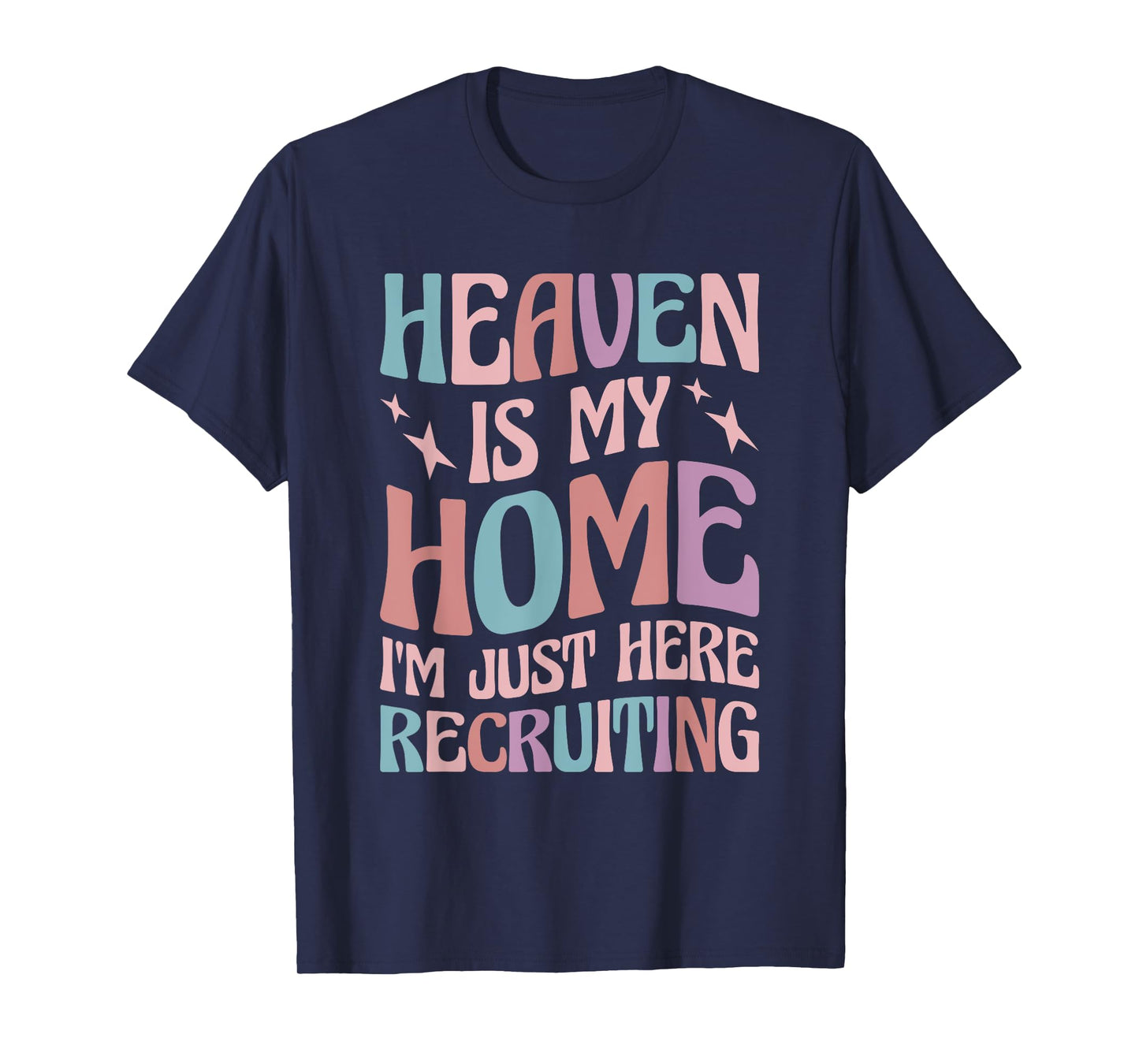 Heaven Is My Home I'm Just Here Recruiting T-Shirt