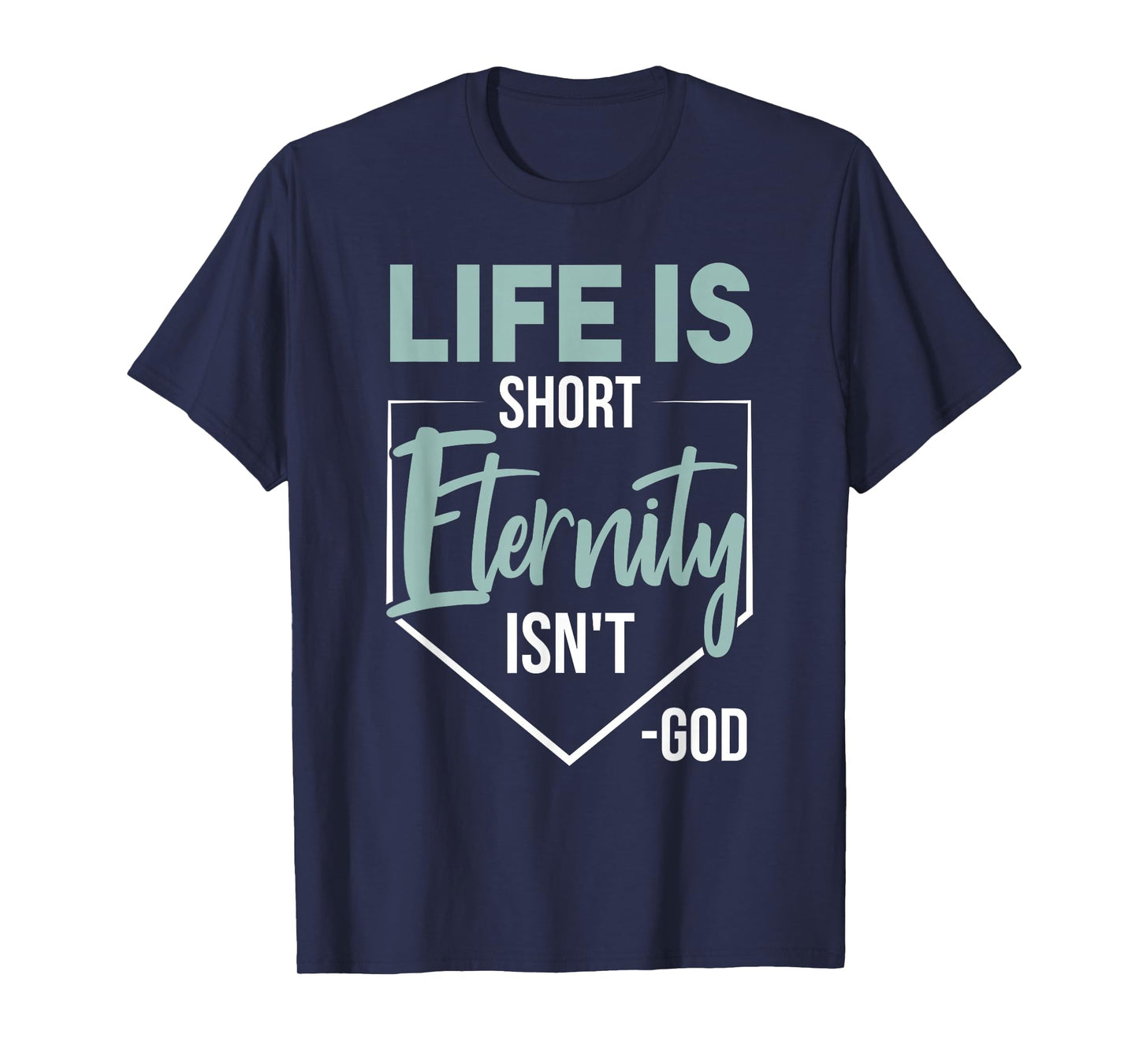 Life Is Short, Eternity Isn't. -God Deluxe Christian Quote T-Shirt