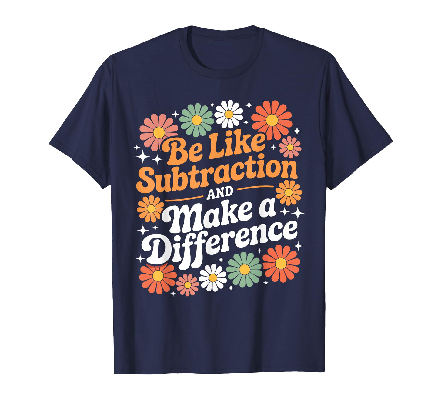 Be Like Subtraction Make A Difference Teacher Student Math T-Shirt