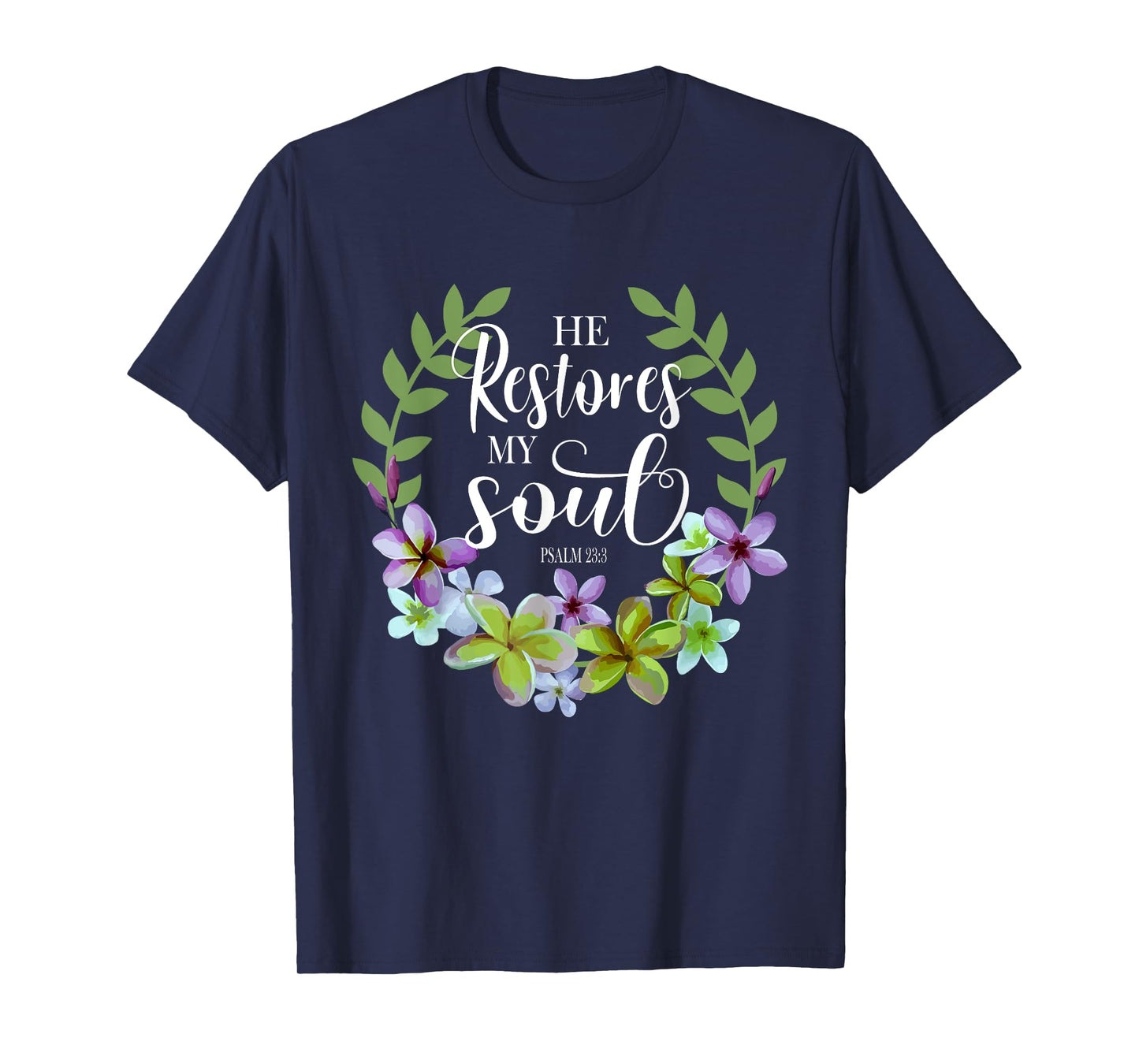 He Restores My Soul Bible Verse Psalm 23 3 Floral Inspired T-Shirt
