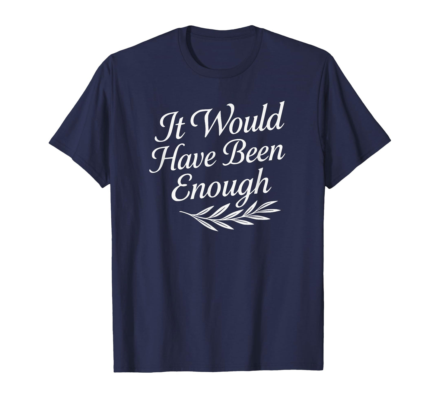 Faith Quote It Would Have Been Enough Christian Graphic T-Shirt