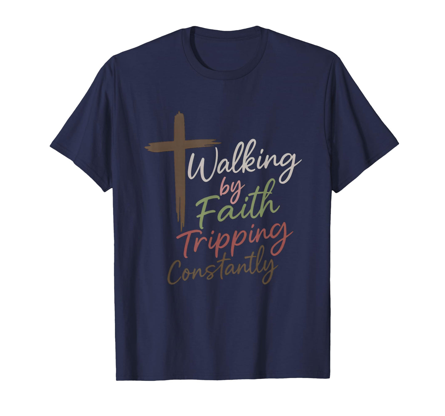 Walking by Faith Tripping Constantly Funny Christian T-Shirt