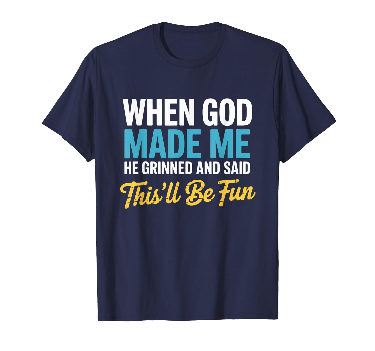 When God Assembled Me He Grinned and Said funny Sarcastic T-Shirt
